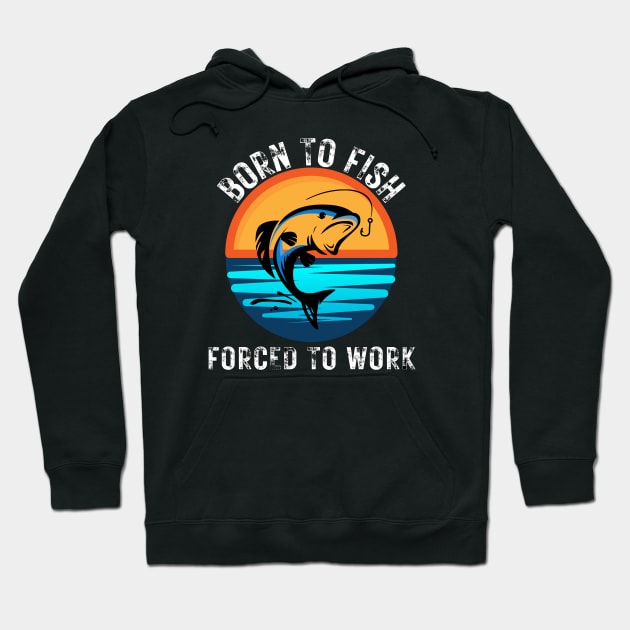 Born to Fish Forced to Work Hoodie by jackofdreams22